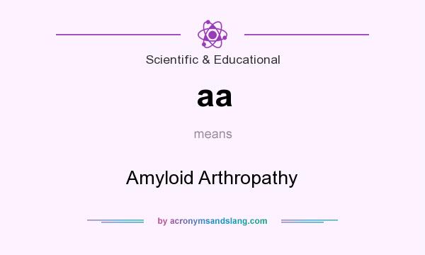 What does aa mean? It stands for Amyloid Arthropathy