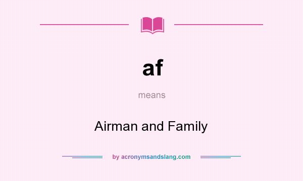 What does af mean? It stands for Airman and Family