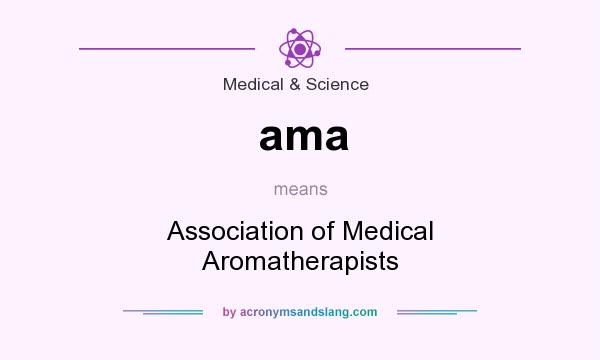 What does ama mean? It stands for Association of Medical Aromatherapists