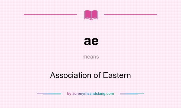 What does ae mean? It stands for Association of Eastern
