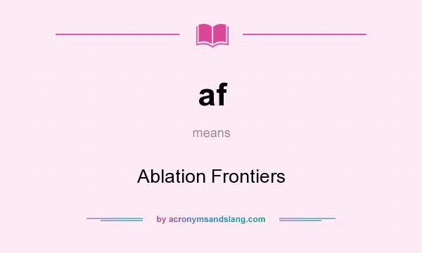 What does af mean? It stands for Ablation Frontiers