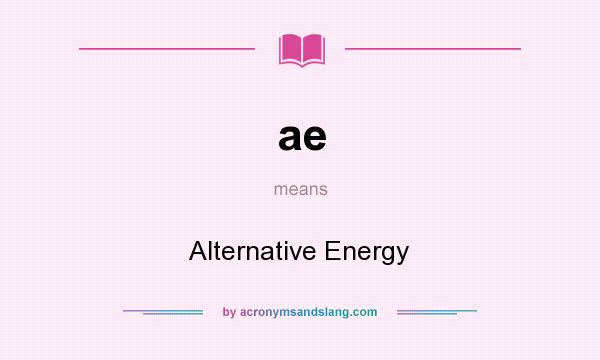 What does ae mean? It stands for Alternative Energy