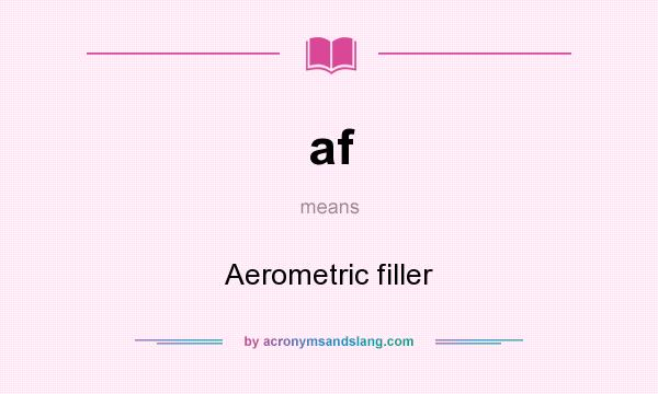 What does af mean? It stands for Aerometric filler