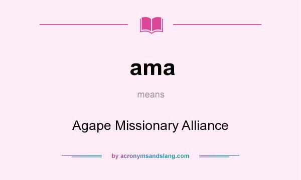 What does ama mean? It stands for Agape Missionary Alliance