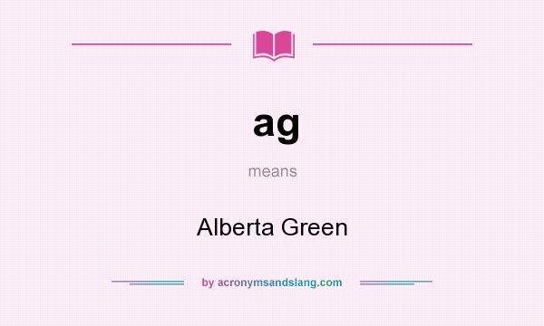 What does ag mean? It stands for Alberta Green