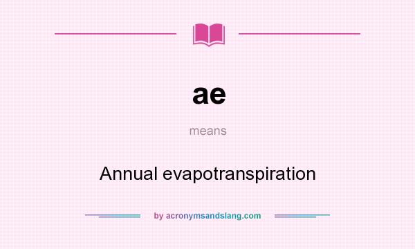 What does ae mean? It stands for Annual evapotranspiration