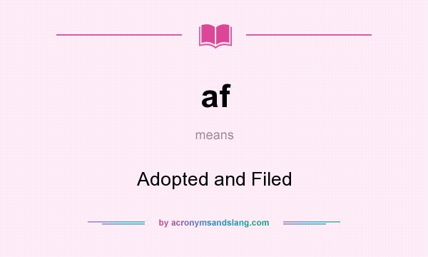 What does af mean? It stands for Adopted and Filed
