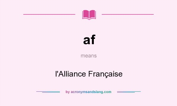 What does af mean? It stands for l`Alliance Française