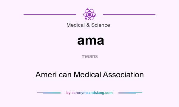 What does ama mean? It stands for Ameri can Medical Association