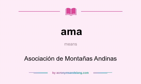 What does ama mean? It stands for Asociación de Montañas Andinas