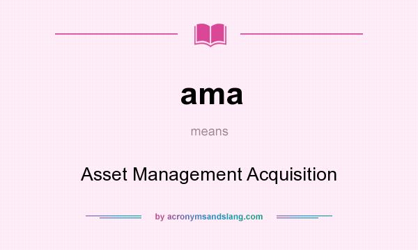 What does ama mean? It stands for Asset Management Acquisition