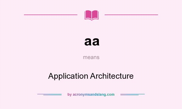 What does aa mean? It stands for Application Architecture