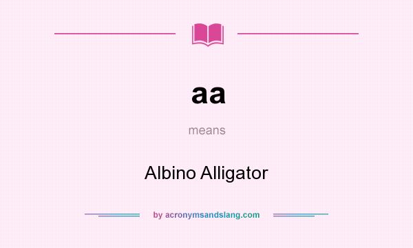What does aa mean? It stands for Albino Alligator