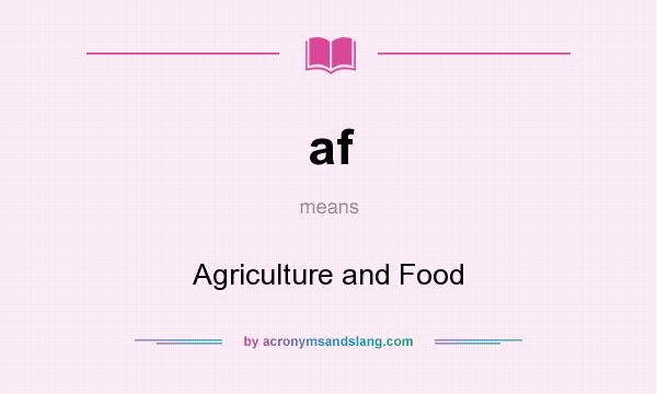 What does af mean? It stands for Agriculture and Food