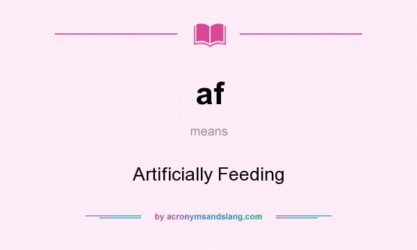 What does af mean? It stands for Artificially Feeding