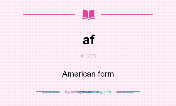 What does af mean? It stands for American form