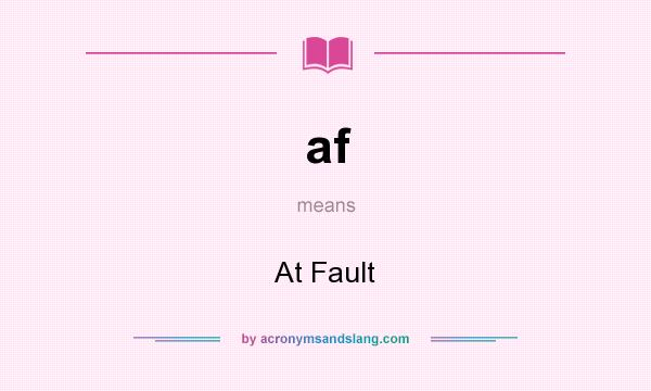 What does af mean? It stands for At Fault