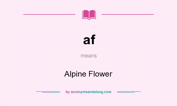 What does af mean? It stands for Alpine Flower