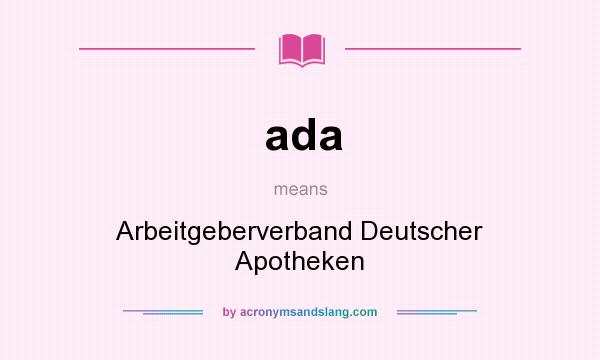 What does ada mean? It stands for Arbeitgeberverband Deutscher Apotheken