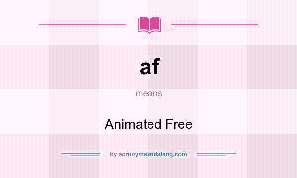 What does af mean? It stands for Animated Free