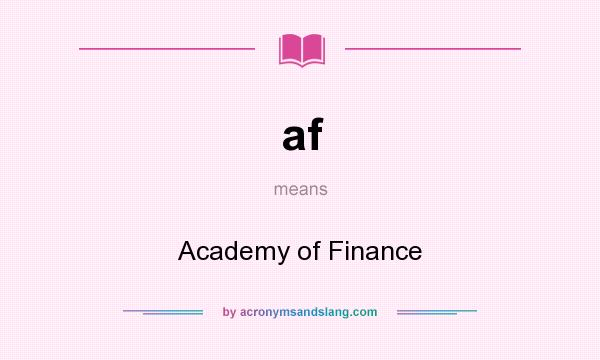 What does af mean? It stands for Academy of Finance
