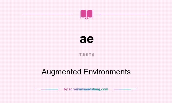 What does ae mean? It stands for Augmented Environments