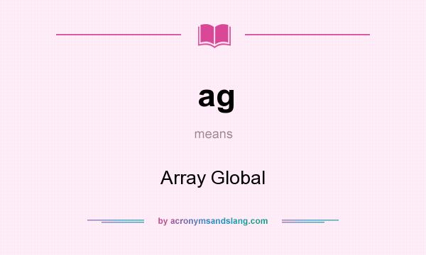 What does ag mean? It stands for Array Global