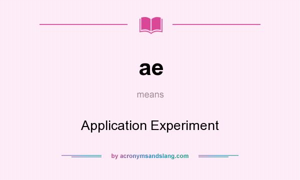 What does ae mean? It stands for Application Experiment