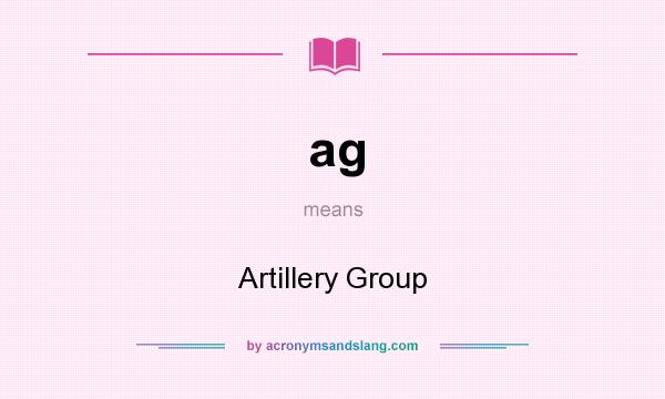 What does ag mean? It stands for Artillery Group