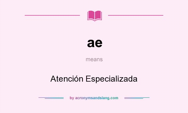 What does ae mean? It stands for Atención Especializada