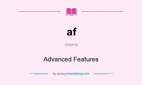 What does af mean? It stands for Advanced Features