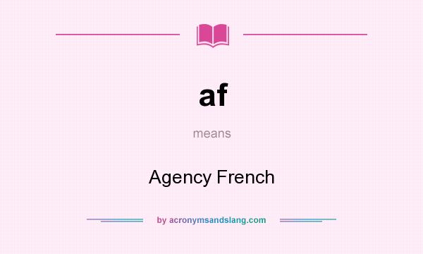 What does af mean? It stands for Agency French