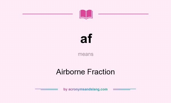 What does af mean? It stands for Airborne Fraction