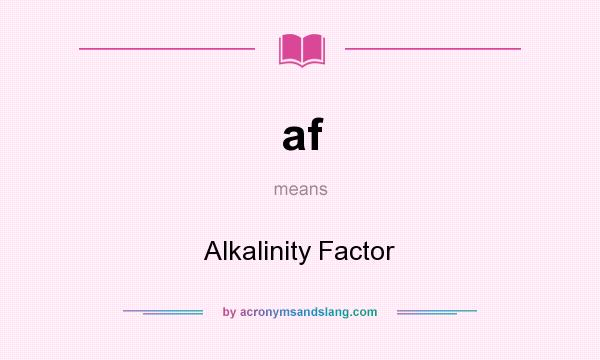 What does af mean? It stands for Alkalinity Factor
