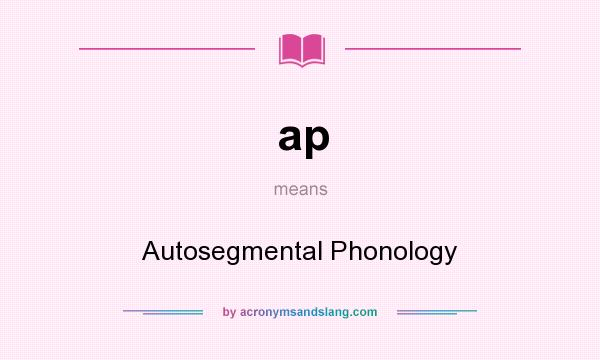 What does ap mean? It stands for Autosegmental Phonology