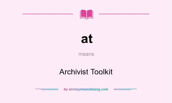 What does at mean? It stands for Archivist Toolkit