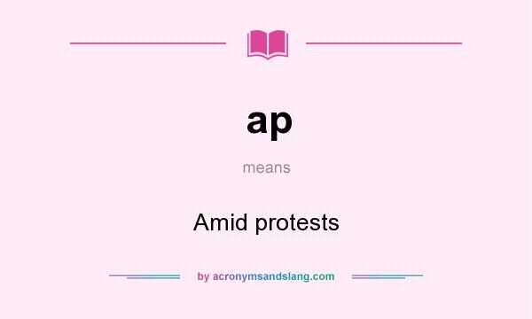 What does ap mean? It stands for Amid protests