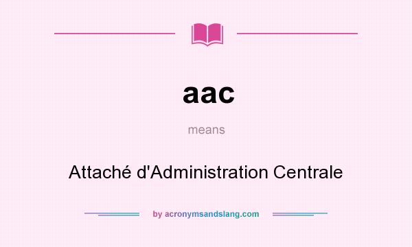 What does aac mean? It stands for Attaché d`Administration Centrale