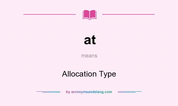 What does at mean? It stands for Allocation Type