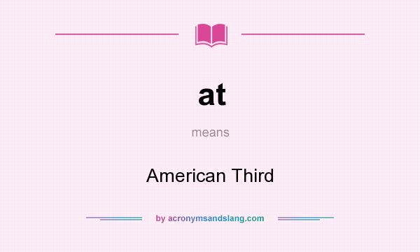 What does at mean? It stands for American Third