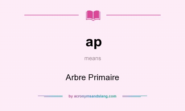 What does ap mean? It stands for Arbre Primaire