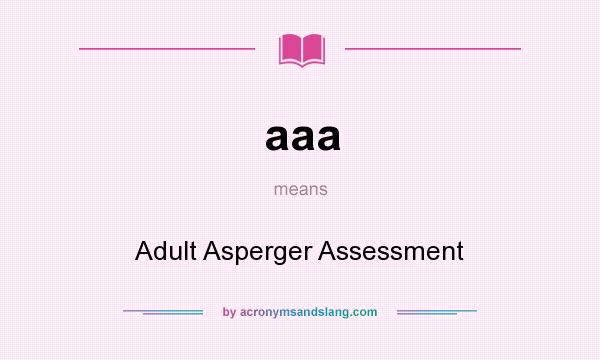 What does aaa mean? It stands for Adult Asperger Assessment