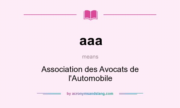 What does aaa mean? It stands for Association des Avocats de l`Automobile