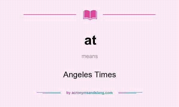 What does at mean? It stands for Angeles Times