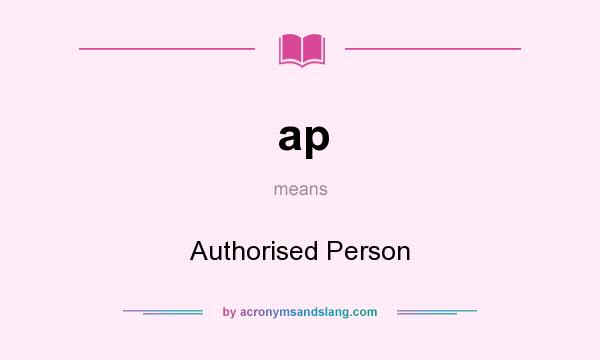 What does ap mean? It stands for Authorised Person