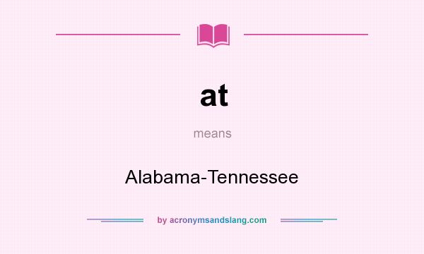 What does at mean? It stands for Alabama-Tennessee
