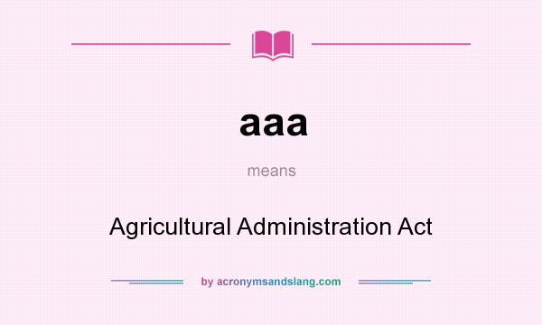 What does aaa mean? It stands for Agricultural Administration Act