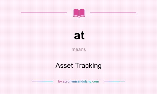 What does at mean? It stands for Asset Tracking