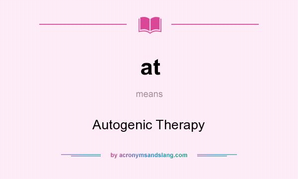 What does at mean? It stands for Autogenic Therapy
