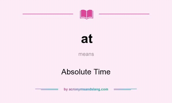 What does at mean? It stands for Absolute Time